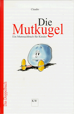Courage, Mütter / Die Mutkugel. Doppelbuch. Ein Mutmachbuch für Eltern / Ein Mutmachbuch für Kinder