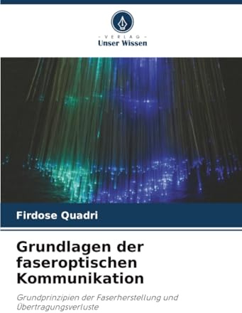 Grundlagen der faseroptischen Kommunikation: Grundprinzipien der Faserherstellung und Übertragungsverluste