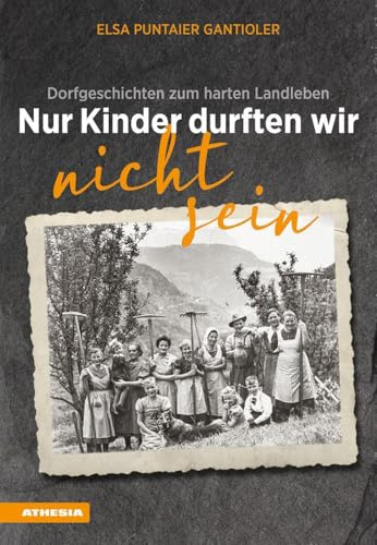 Nur Kinder durften wir nicht sein: Dorfgeschichten zum harten Landleben