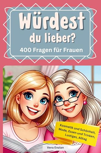 Würdest du lieber - 400 Fragen für Frauen - Kosmetik und Schönheit, Mode, Essen und Trinken, Lustiges, Alltag