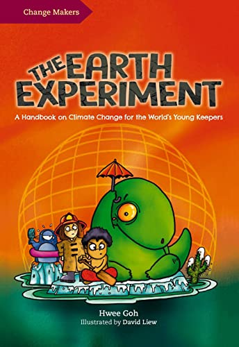 The Earth Experiment: A Handbook on Climate Change for the World’s Young Keepers (Change Makers)