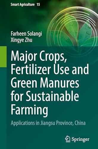Major Crops, Fertilizer Use and Green Manures for Sustainable Farming: Applications in Jiangsu Province, China (Smart Agriculture, 15)