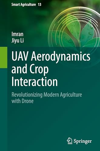 UAV Aerodynamics and Crop Interaction: Revolutionizing Modern Agriculture with Drone (Smart Agriculture, 13)