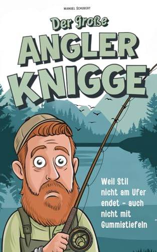 Der große Angler-Knigge: Weil Stil nicht am Ufer endet – selbst mit Gummistiefeln | Die wichtigsten Verhaltensregeln, geheimen Ehrenkodexe & stillen Gesetze für wahre Petrijünger