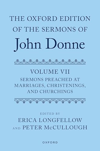 The Oxford Edition of the Sermons of John Donne, Volume VII: Sermons Preached at Marriages, Christenings, and Churchings