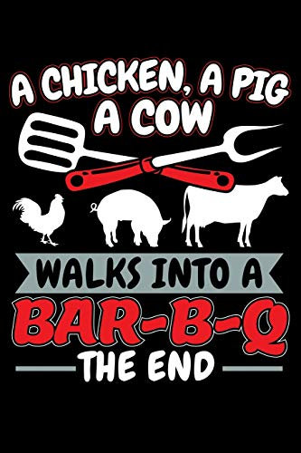 A Chicken A Pig A Cow Walks Into A Bar-B-Q The End: 120 Seiten (6x9 Zoll) Notizbuch Kariert für Grillen Freunde I Barbecue Kariertes Notizheft I Grillmeister Notizblock I Grillparty Notizplaner