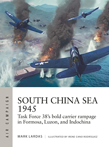 South China Sea 1945: Task Force 38's bold carrier rampage in Formosa, Luzon, and Indochina: 36 (Air Campaign)