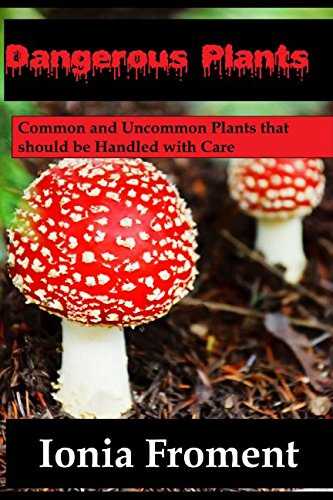 Dangerous Plants: Common and Uncommon Plants that Should be Handled with Care