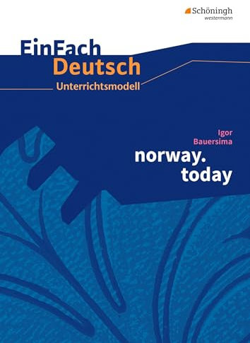 EinFach Deutsch Unterrichtsmodelle: Igor Bauersima: norway.today: Gymnasiale Oberstufe