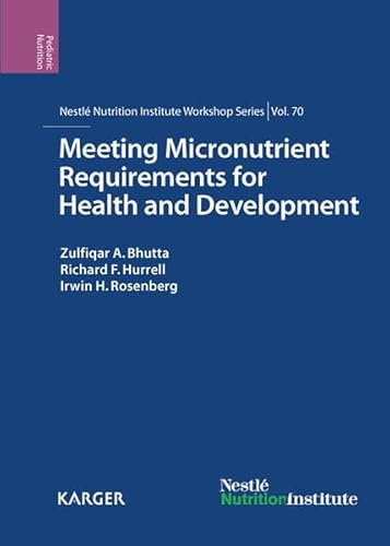 Meeting Micronutrient Requirements for Health and Development: 70th Nestlé Nutrition Institute Workshop, Cebu, March 2011. (Nestlé Nutrition Institute Workshop Series, Band 70)
