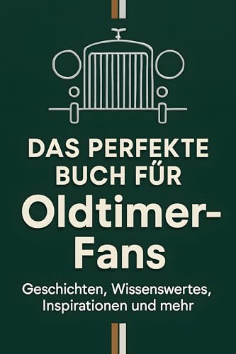 Das perfekte Buch für Oldtimer-Fans: Geschichten, Wissenswertes, Inspirationen und mehr