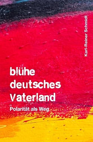 blühe deutsches Vaterland: Polarität als Weg