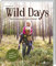 Wild Days: Abenteuer unter freiem Himmel. Outdoor-Aktivitäten für kleine Abenteurer. Basteln, Spielen, Entdecken: 50 Ideen für Familien und ... & Schule. Für Kinder von 5 bis 10 Jahren.