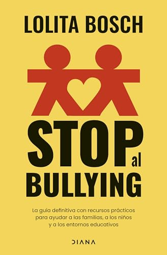 Stop al bullying: La guía definitiva con recursos prácticos para ayudar a las familias, a los niños y a los entornos educativos (Familia y crianza)