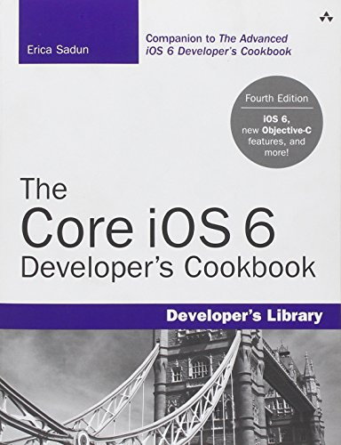 The Core Ios 6 Developer's Cookbook: Core Recipes for Programmers