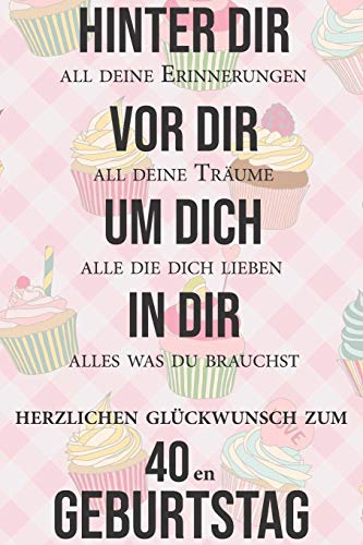 Hinter dir all deine Erinnerungen Vor dir all deine Träume I Herzlichen Glückwunsch zum 40en Geburtstag: Liniertes Notizbuch I Grußkarte für den 40. Geburtstag I Perfektes Geschenk I Geburtstagskarte
