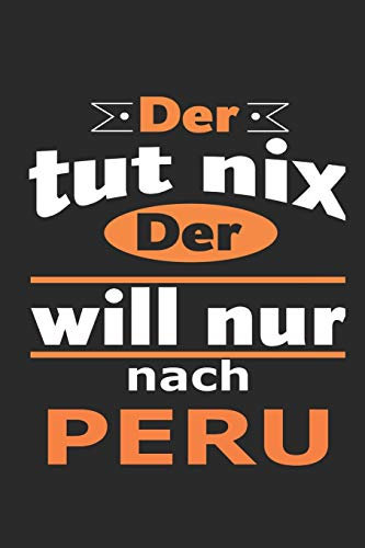 Der tut nix Der will nur nach Peru: Notizbuch mit 110 Seiten, ebenfalls Nutzung als Dekoration in Form eines Schild bzw. Poster möglich