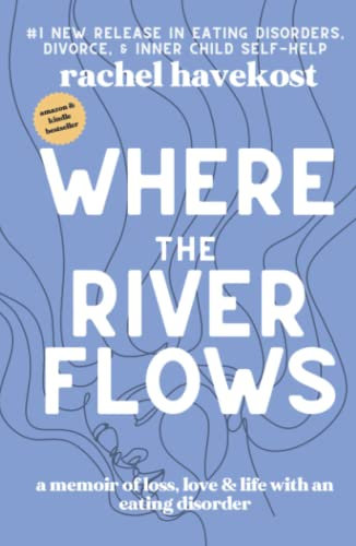 Where the River Flows: A Memoir of Loss, Love, & Life With an Eating Disorder