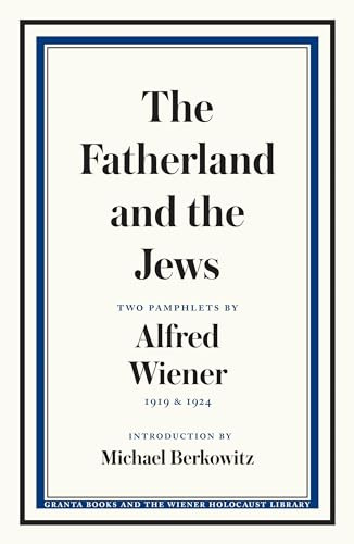 The Fatherland and the Jews: Two Pamphlets by Alfred Wiener, 1919 and 1924