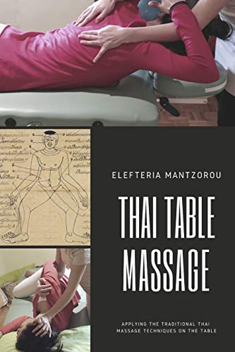 Thai Table Massage: Applying the traditional Thai Massage techniques on the table (Thai bodywork)