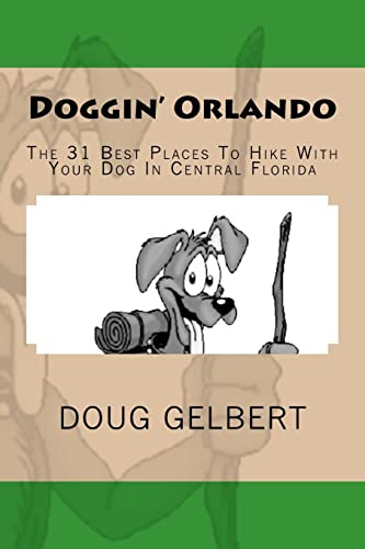 Doggin' Orlando: The 31 Best Places To Hike With Your Dog In Central Florida (Hike With Your Dog Guidebooks)