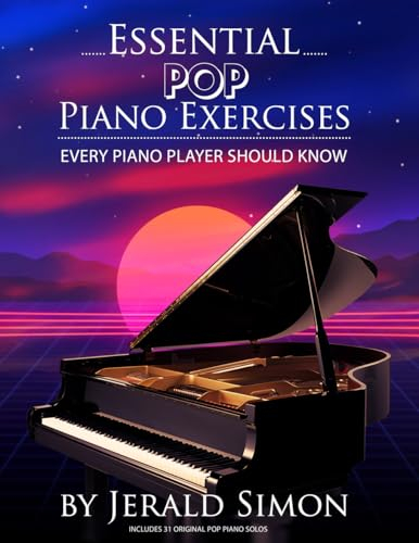 Essential POP Piano Exercises Every Piano Player Should Know: Learn How to Play the Piano in a Pop Style using Syncopation, POP chord Progressions, ... Piano Player Should Know by Jerald Simon)