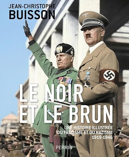 Le noir et le brun: Une histoire illustrée du fascisme et du nazisme 1919-1946
