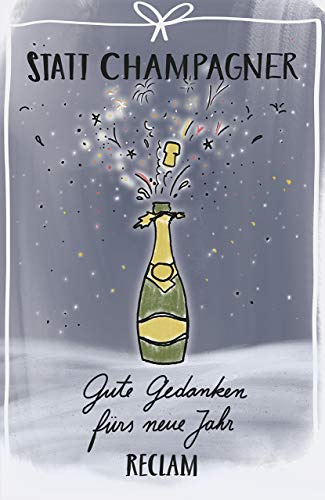 Statt Champagner. Gute Gedanken fürs neue Jahr: Textsammlung zum Jahresende; kurze Erzählungen – 19621 (Reclams Universal-Bibliothek)