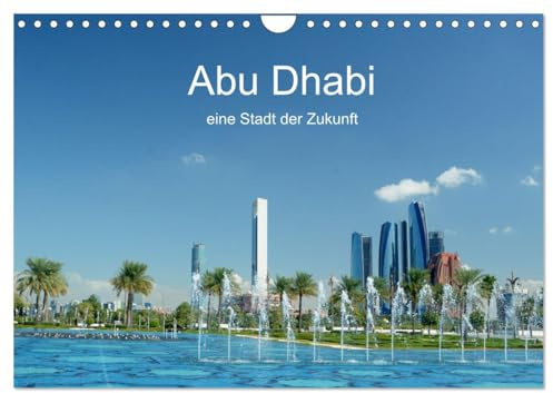 Abu Dhabi, eine Stadt der Zukunft. (Wandkalender 2026 DIN A4 quer), CALVENDO Monatskalender: Immer größer, und höher ist die Devise. Man will mithalten mit den anderen Städten. (CALVENDO Orte)