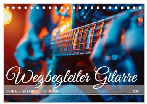 Wegbegleiter Gitarre (Tischkalender 2026 DIN A5 quer), CALVENDO Monatskalender: Musikalische Erinnerungen und Träume von großen Konzerten (CALVENDO Hobbys)