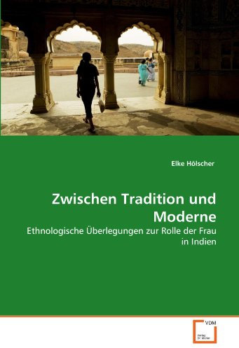 Zwischen Tradition und Moderne: Ethnologische Überlegungen zur Rolle der Frau in Indien