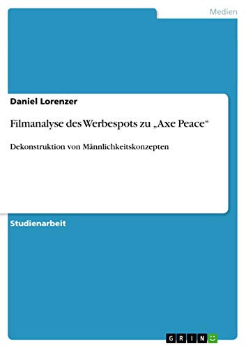 Filmanalyse des Werbespots zu Axe Peace: Dekonstruktion von Männlichkeitskonzepten