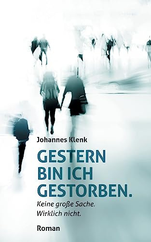 Gestern bin ich gestorben.: Keine große Sache. Wirklich nicht.