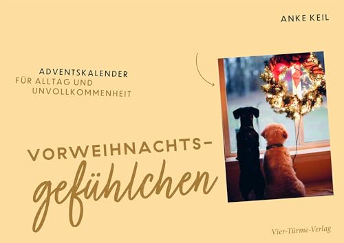 Vorweihnachtsgefühlchen: Adventskalender für Alltag und Unvollkommenheit