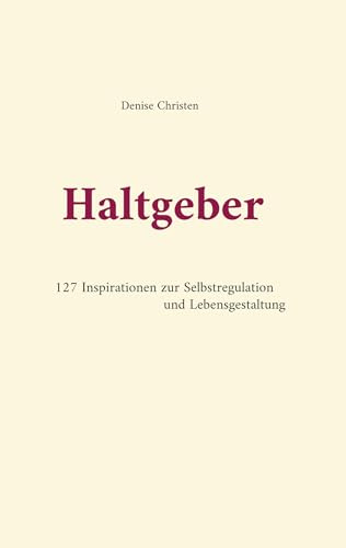 Haltgeber: 127 Inspirationen zur Selbstregulation und Lebensgestaltung