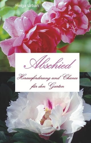 Abschied: Herausforderung und Chance für den Garten