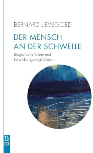 Der Mensch an der Schwelle: Biografische Krisen und Entwicklungsmöglichkeiten (Tb fG: Taschenbuch Freies Geistesleben)