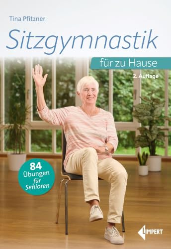 Sitzgymnastik für zu Hause: 84 Übungen für Senioren
