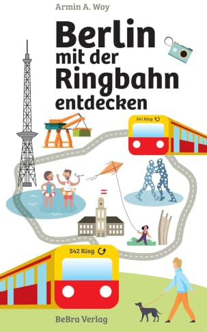 Berlin mit der Ringbahn entdecken: Alle Highlights entlang der Strecke