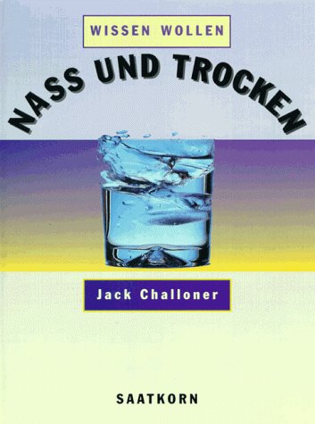 Wissen wollen, Naß und trocken