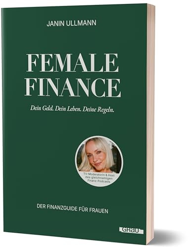 Female Finance: Dein Geld. Dein Leben. Deine Regeln. von Janin Ullmann