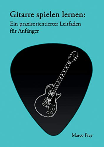 Gitarre spielen lernen: Ein praxisorientierter Leitfaden für Anfänger.