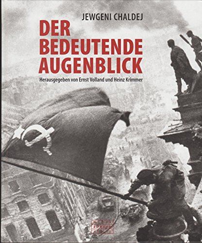 Der bedeutende Augenblick: Jewgeni Chaldej - Eine Retrospektive
