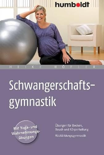 Schwangerschaftsgymnastik: Übungen für Becken, Bauch und Körperhaltung. Rückbildungsgymnastik (humboldt - Eltern & Kind)