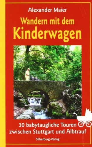 Wandern mit dem Kinderwagen: 30 babytaugliche Touren zwischen Stuttgart und Albtrauf