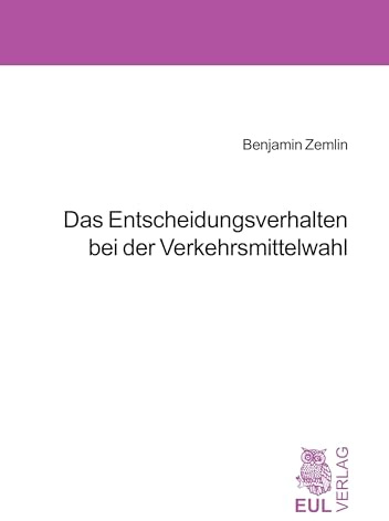 Das Entscheidungsverhalten bei der Verkehrsmittelwahl: Diss.