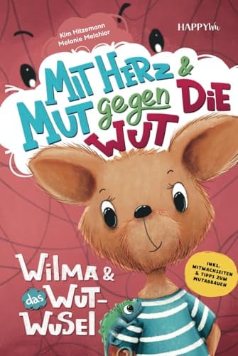 Wilma und das Wut-Wusel - Mit Herz und Mut gegen die Wut: Ein einfühlsames Kinderbuch für einen liebevollen Umgang mit Wut und starken Gefühlen - inkl. Mitmachseiten & Tipps zum Wutabbauen