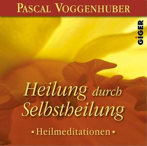 Heilung durch Selbstheilung: Gesprochen vom Autor