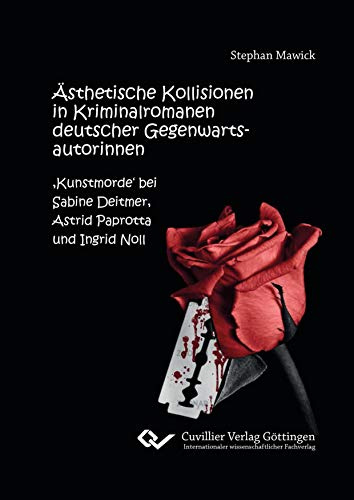 Ästhetische Kollisionen in Kriminalromanen deutscher Gegenwartsautorinnen: ,Kunstmorde‘ bei Sabine Deitmer, Astrid Paprotta und Ingrid Noll