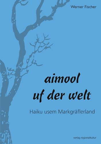 aimool uf der welt: Haiku usem Markgräflerland